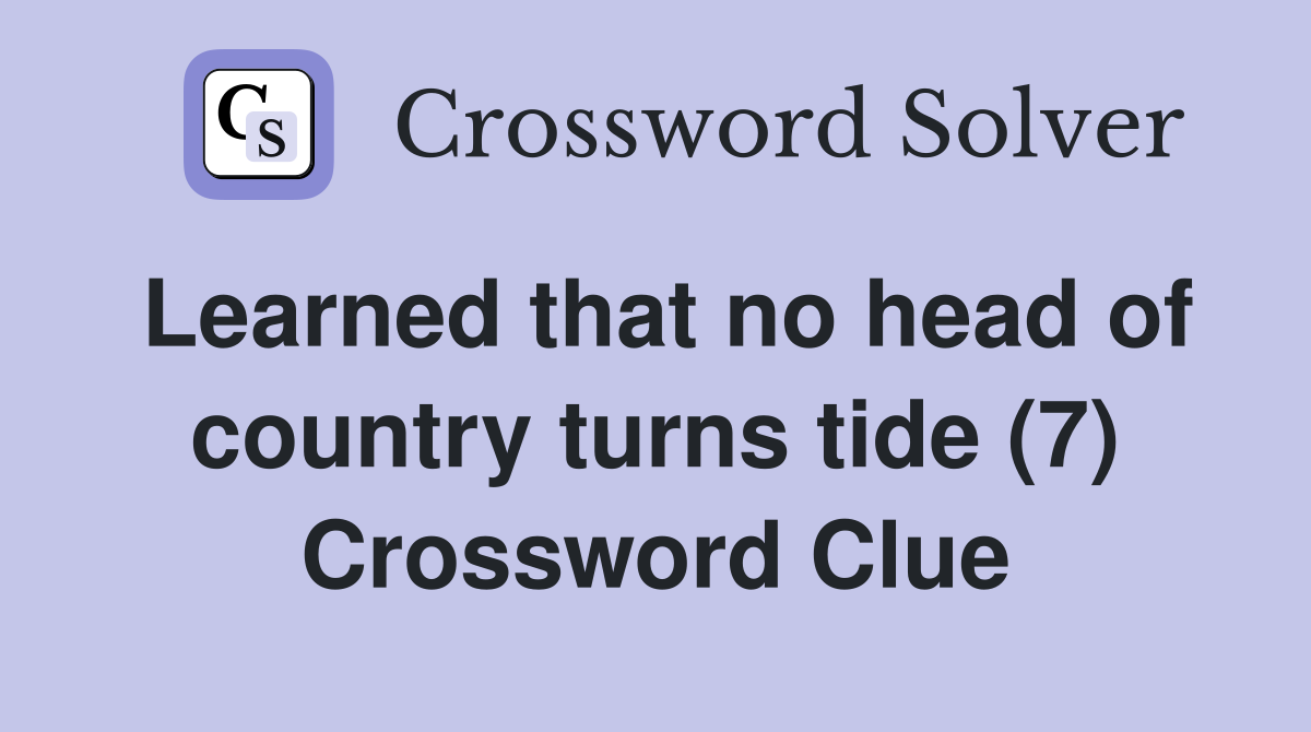 Learned that no head of country turns tide (7) Crossword Clue