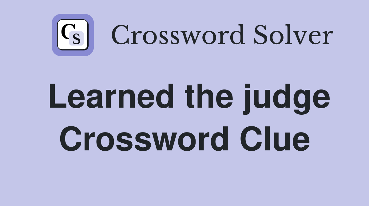 Learned the judge Crossword Clue