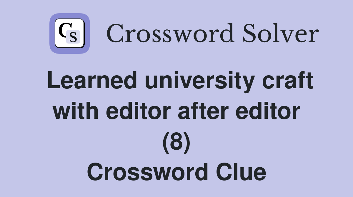 Learned university craft with editor after editor (8) Crossword Clue