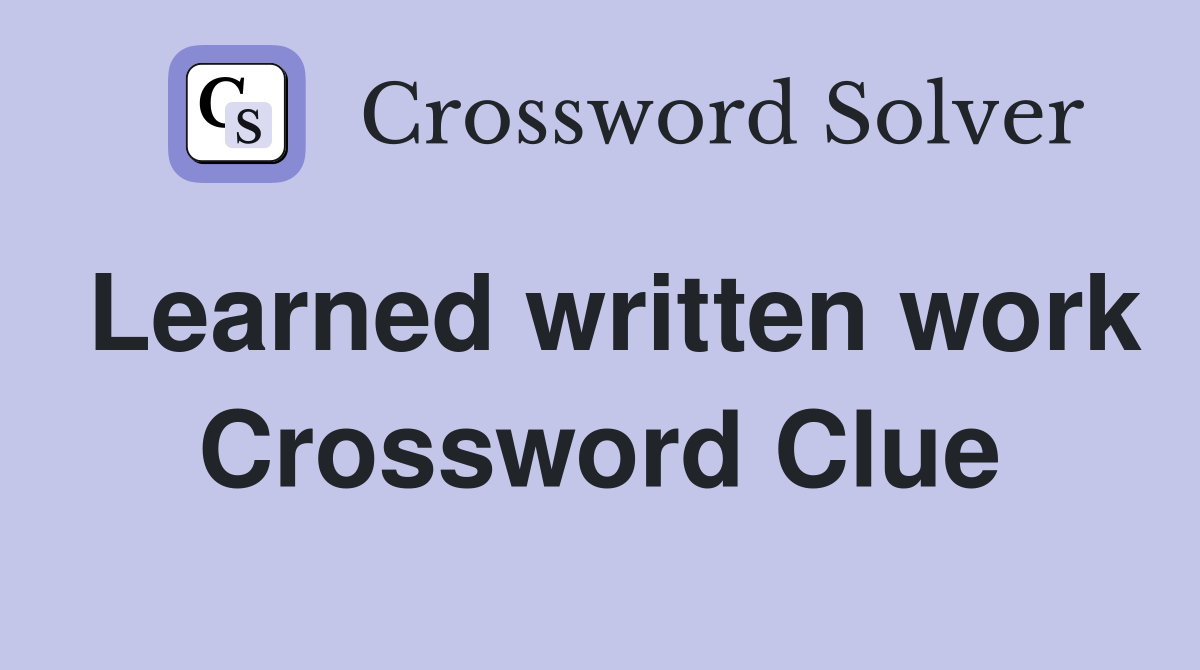Learned written work Crossword Clue