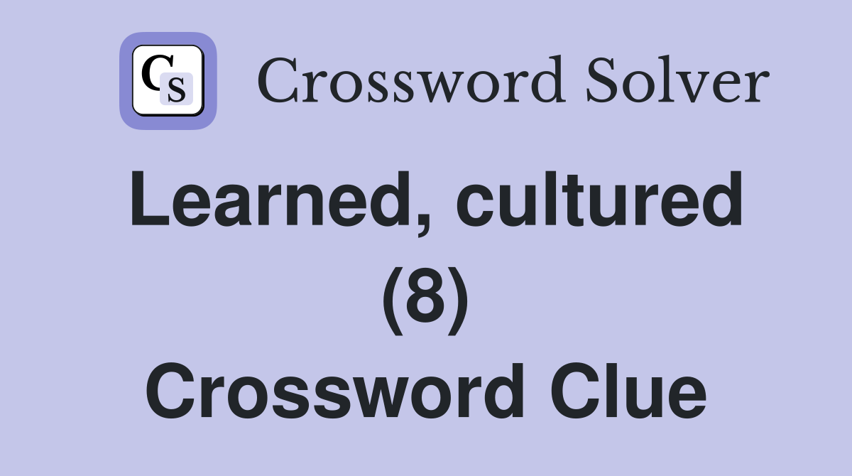 Learned, cultured (8) Crossword Clue