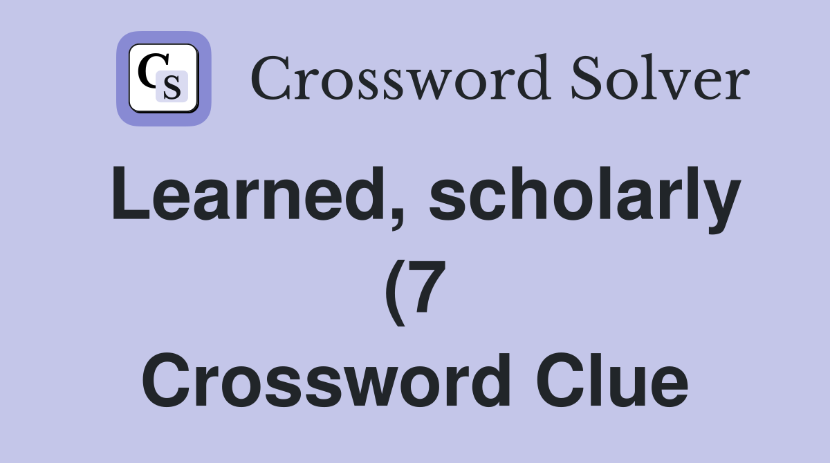 Learned scholarly (7) Crossword Clue Answers Crossword Solver Learned scholarly (7) Crossword Clue Answers Crossword Solver