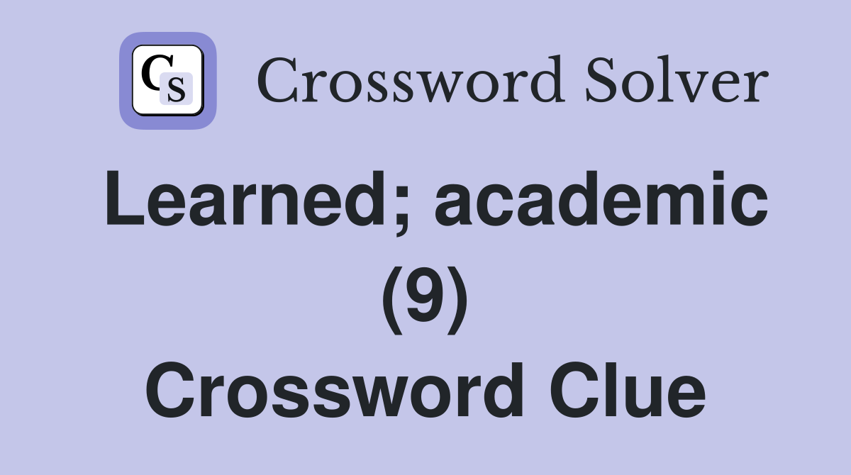 Learned; academic (9) Crossword Clue