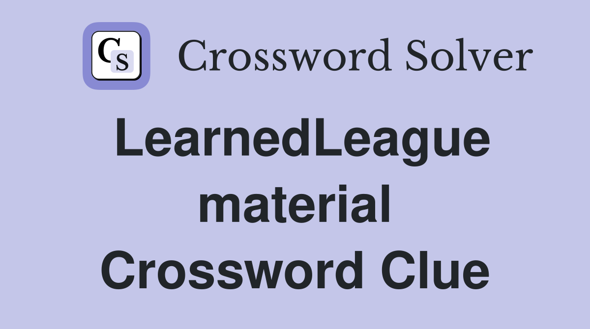 LearnedLeague material Crossword Clue