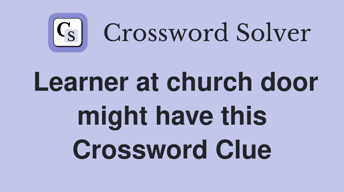 Learner at church door might have this Crossword Clue