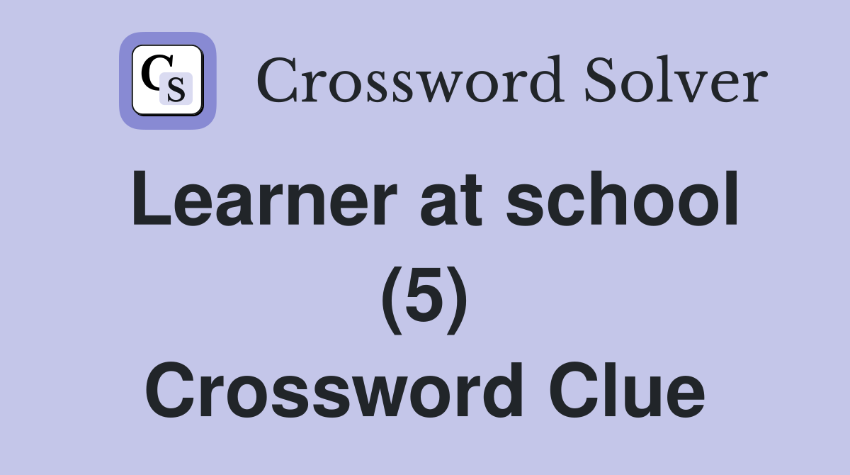 Learner at school (5) Crossword Clue