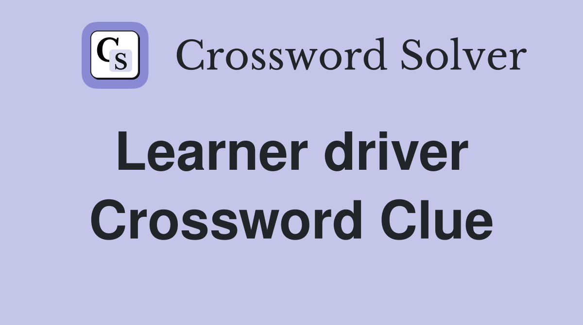 Learner driver  Crossword Clue