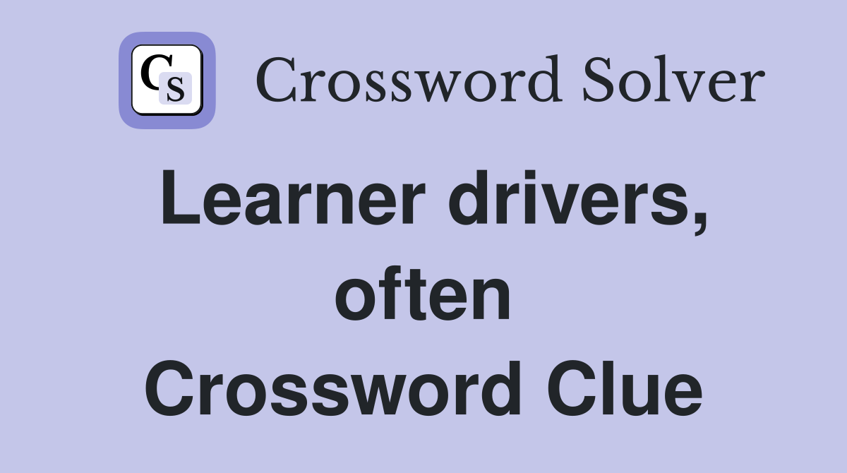 Learner drivers, often Crossword Clue