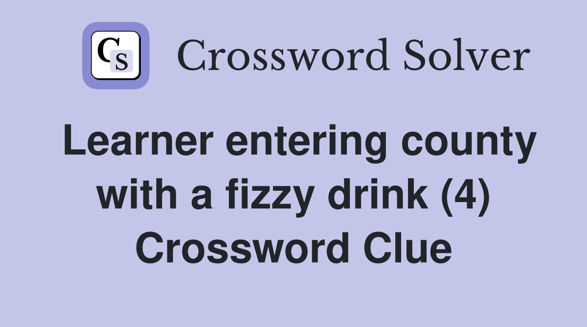 Learner entering county with a fizzy drink (4) Crossword Clue