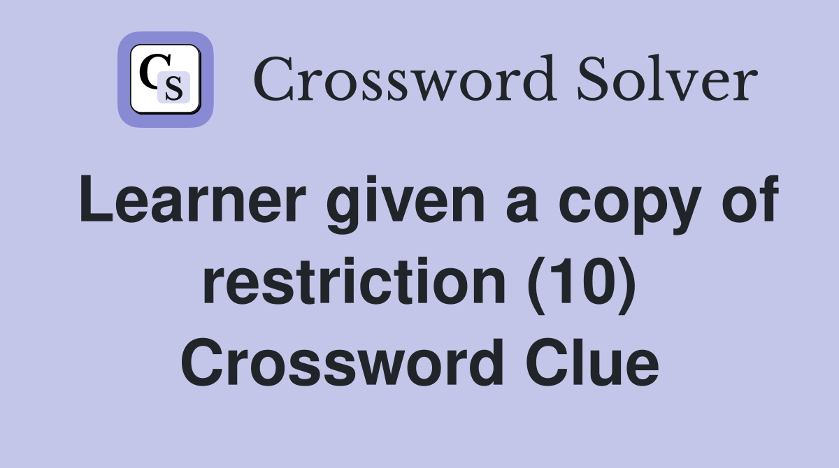 Learner given a copy of restriction (10) Crossword Clue