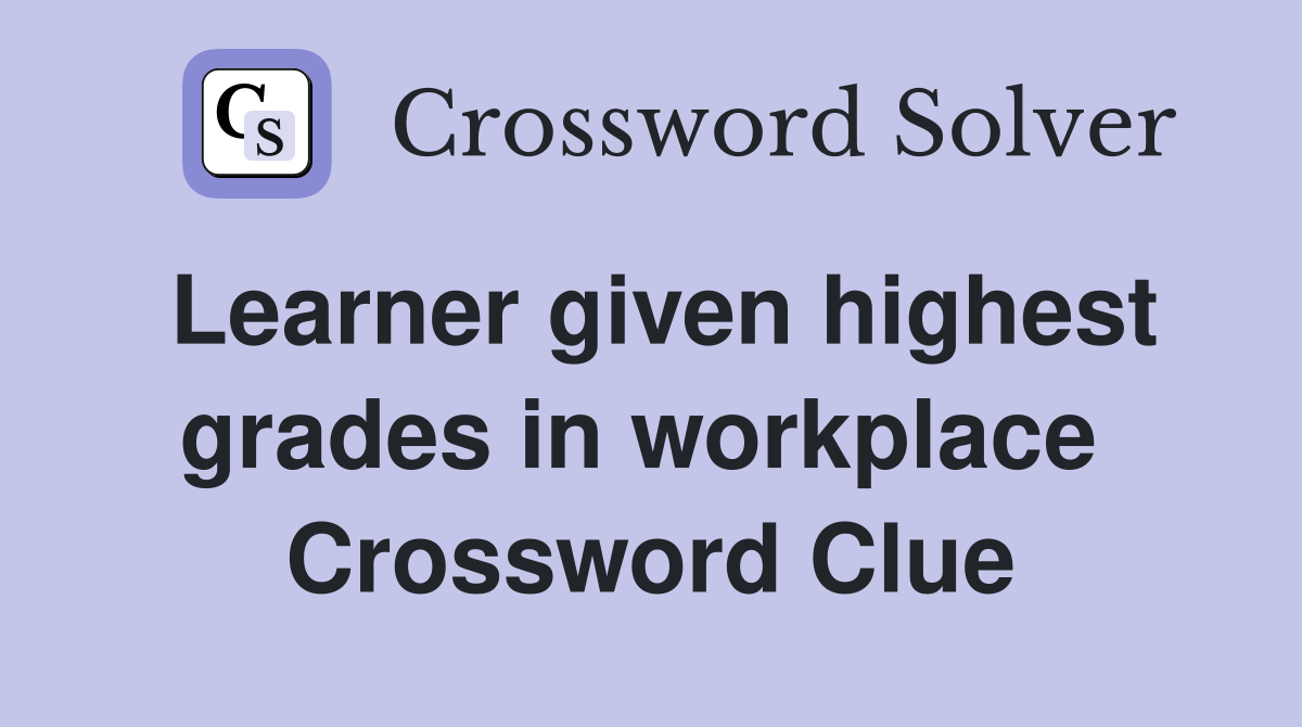 Learner given highest grades in workplace  Crossword Clue