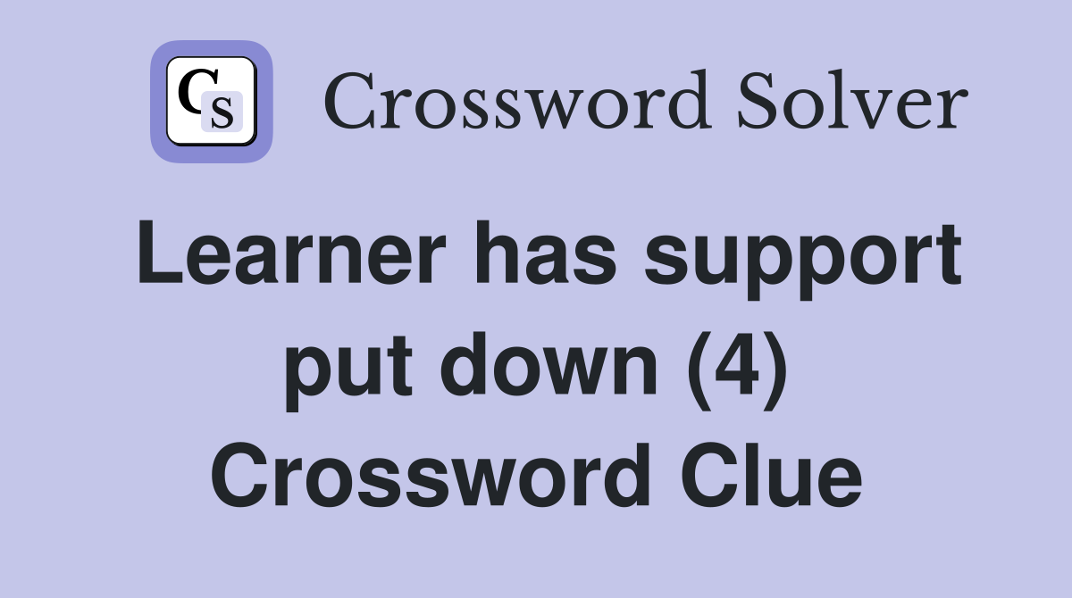 Learner has support put down (4) Crossword Clue