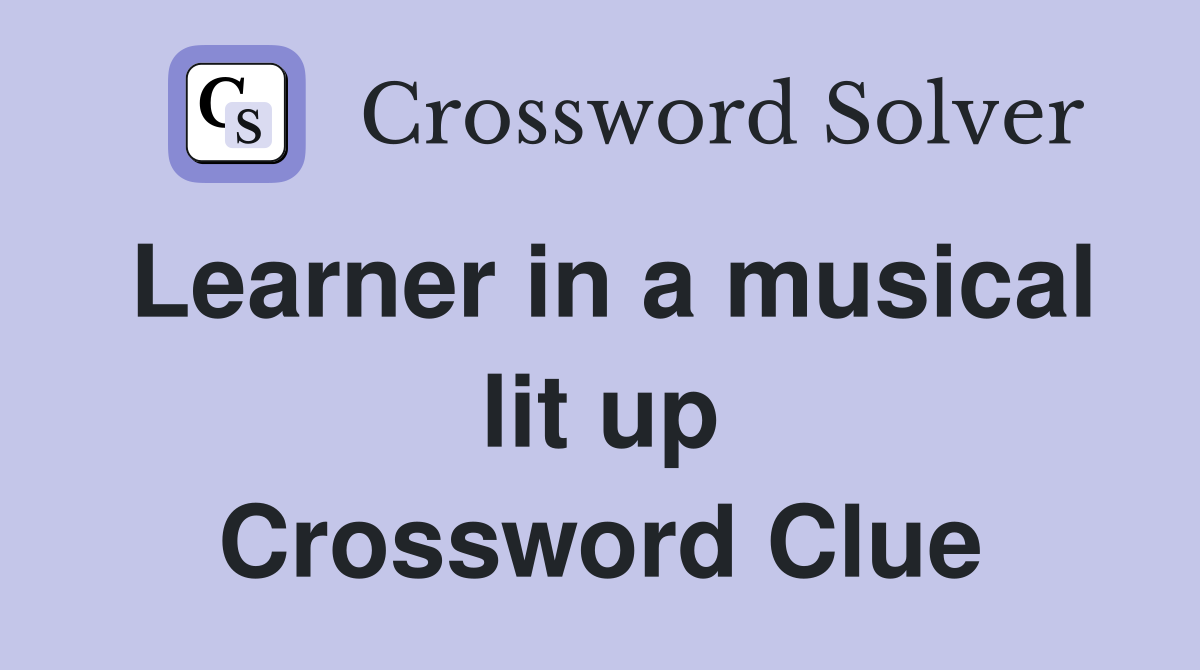 Learner in a musical lit up Crossword Clue