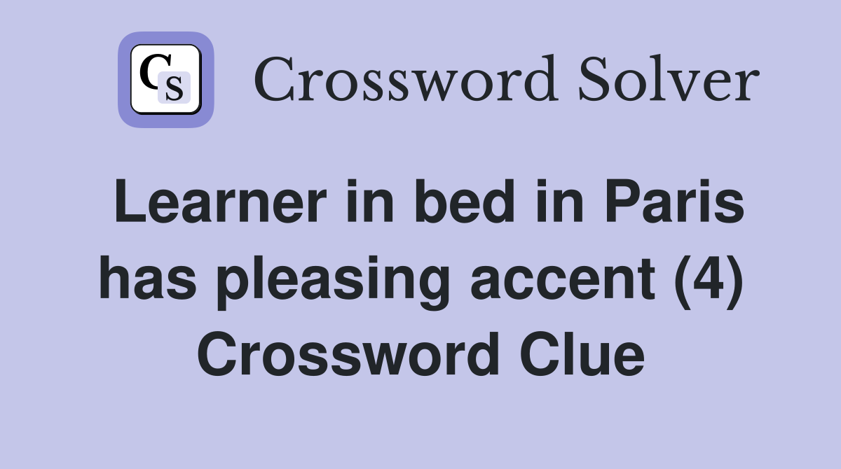 Learner in bed in Paris has pleasing accent (4) Crossword Clue