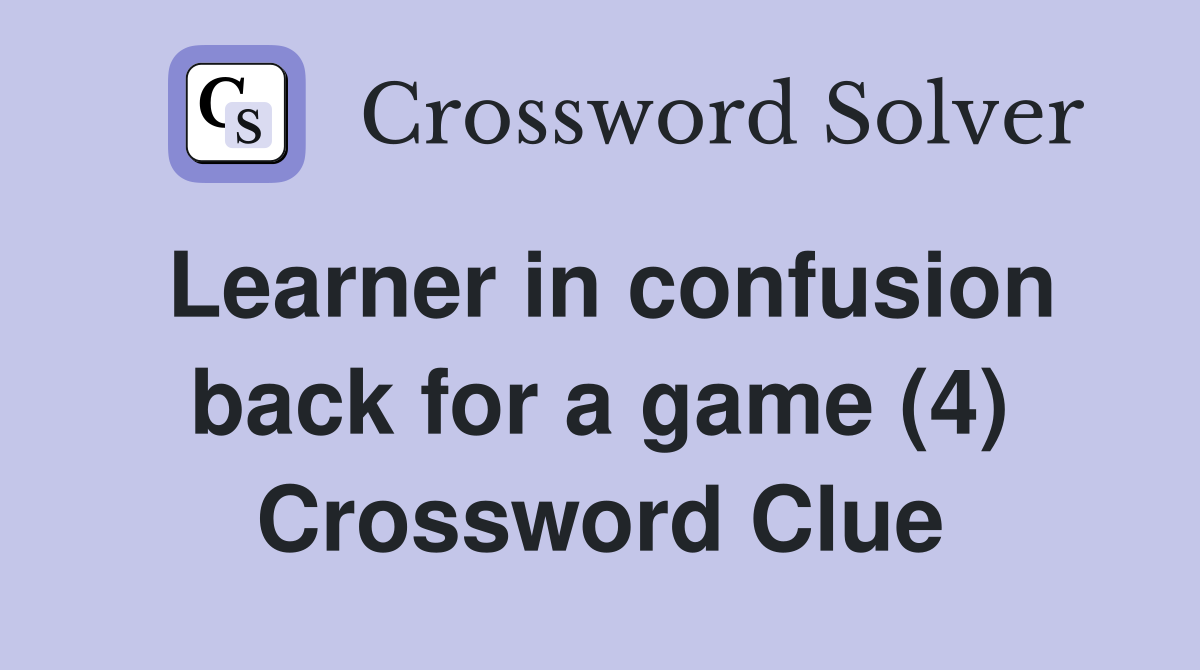Learner in confusion back for a game (4) Crossword Clue