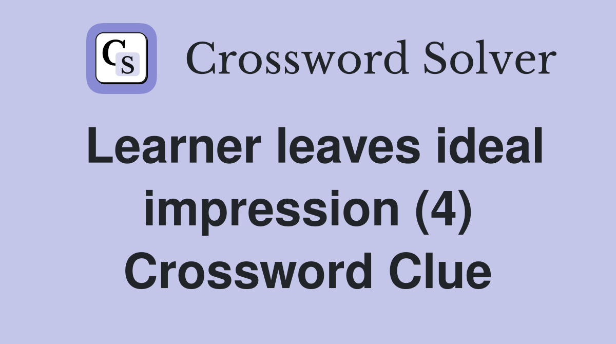 Learner leaves ideal impression (4) Crossword Clue