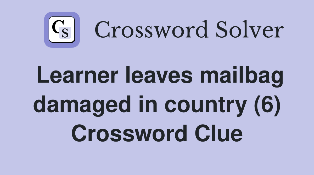 Learner leaves mailbag damaged in country (6) Crossword Clue