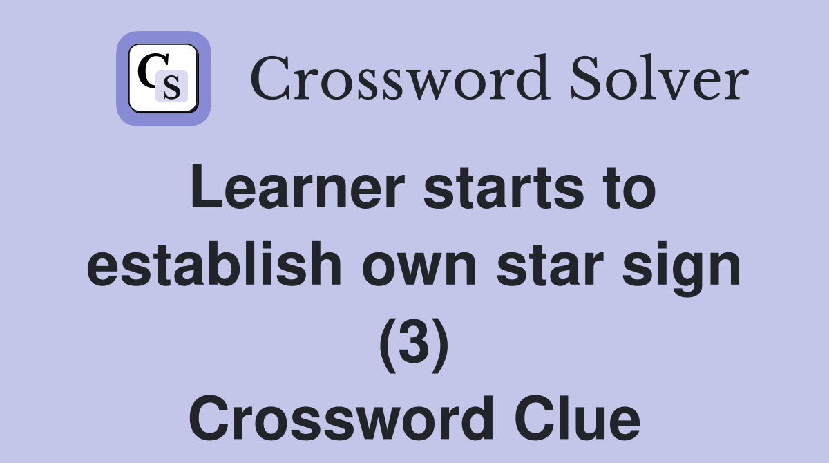 Learner starts to establish own star sign (3) Crossword Clue