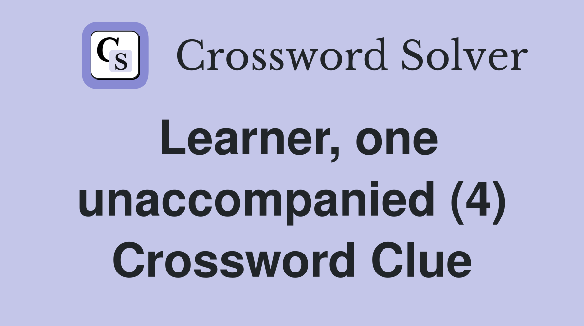 Learner, one unaccompanied (4) Crossword Clue