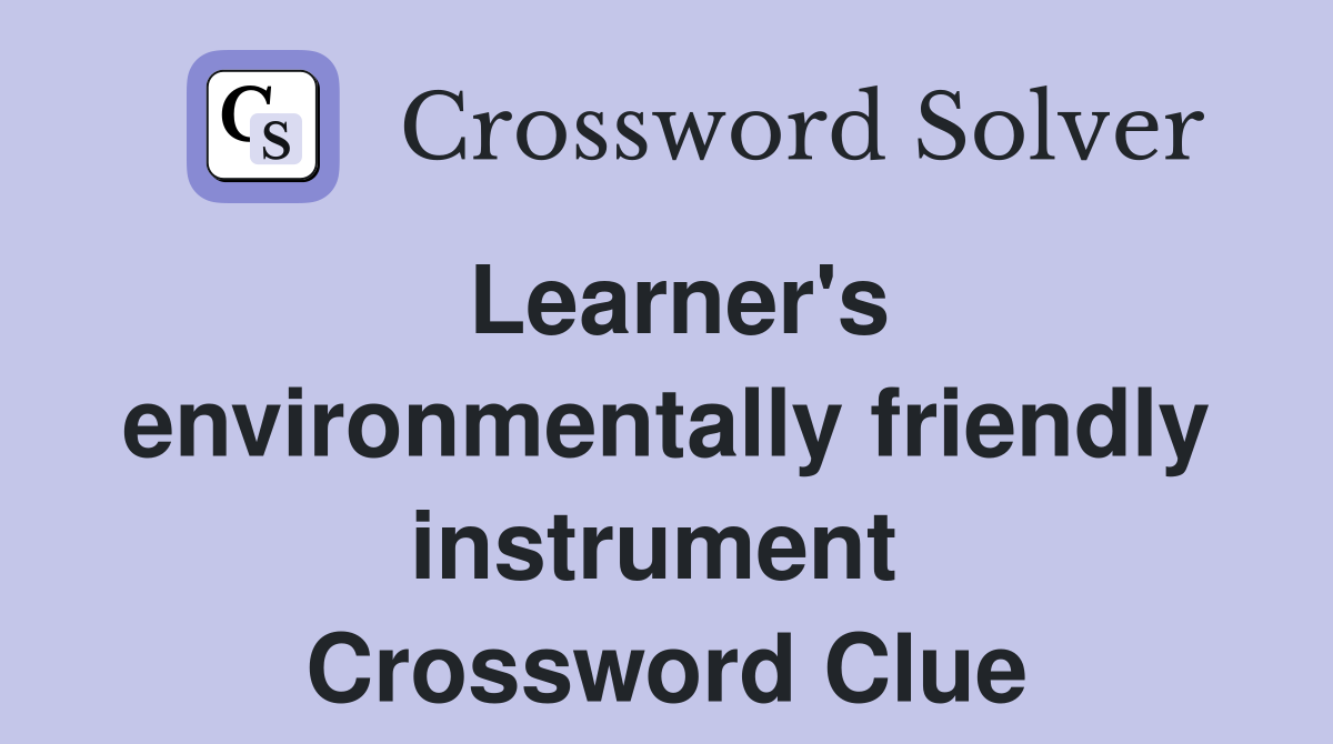 Learner's environmentally friendly instrument  Crossword Clue