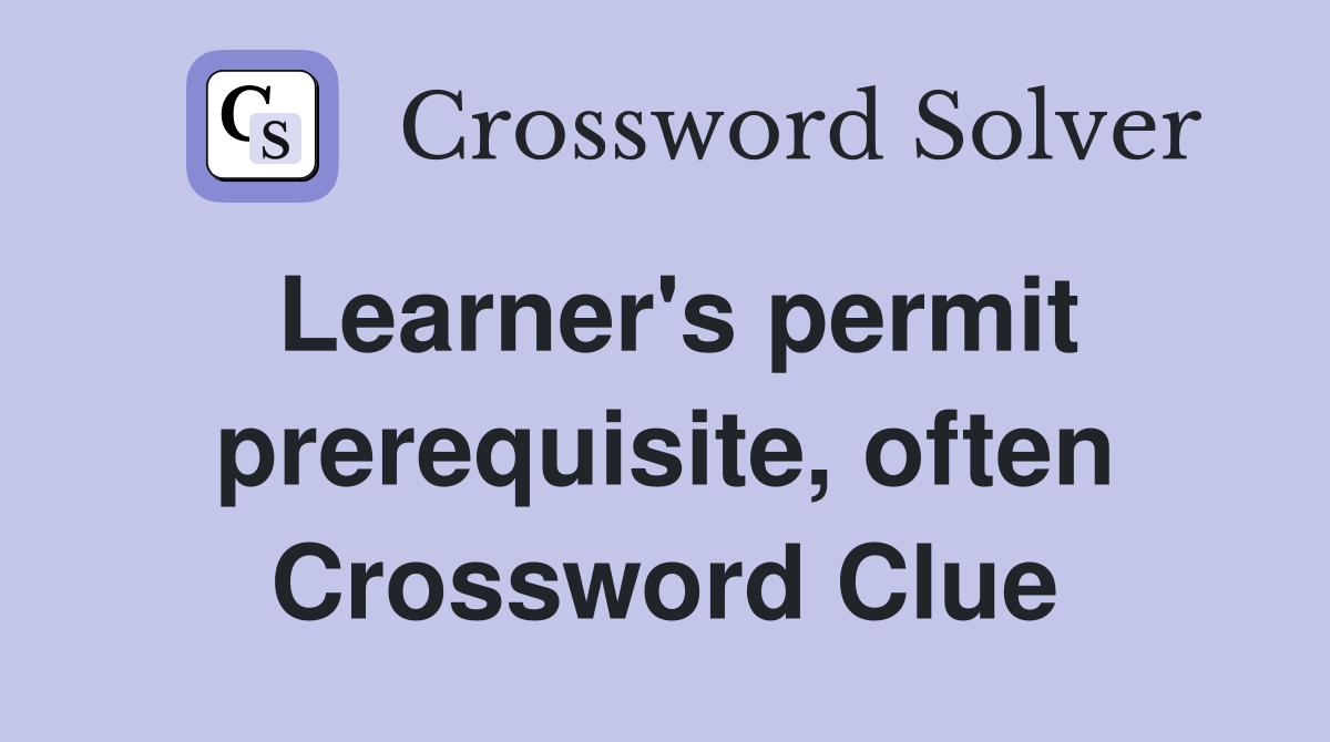 Learner's permit prerequisite, often Crossword Clue
