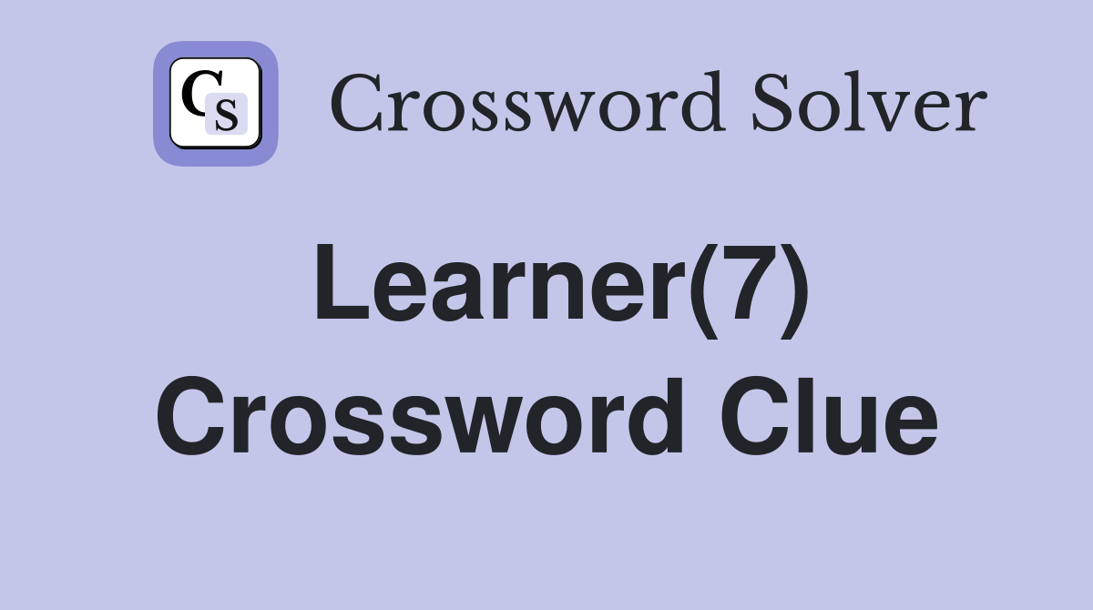 Learner(7) Crossword Clue