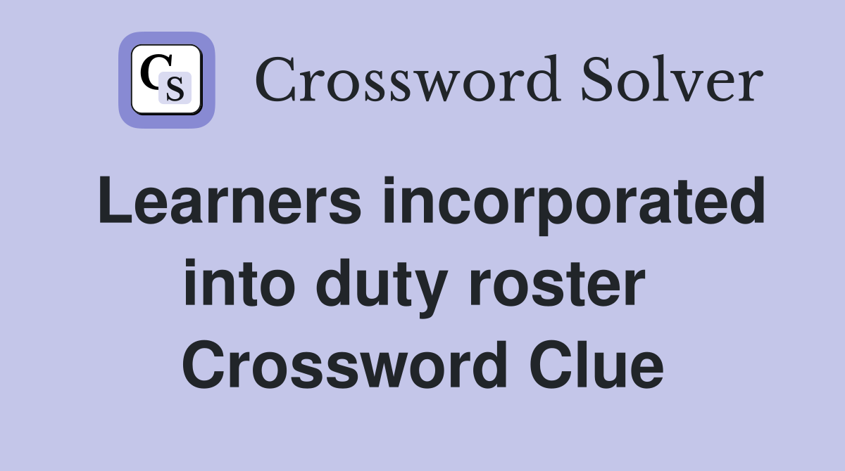 Learners incorporated into duty roster  Crossword Clue
