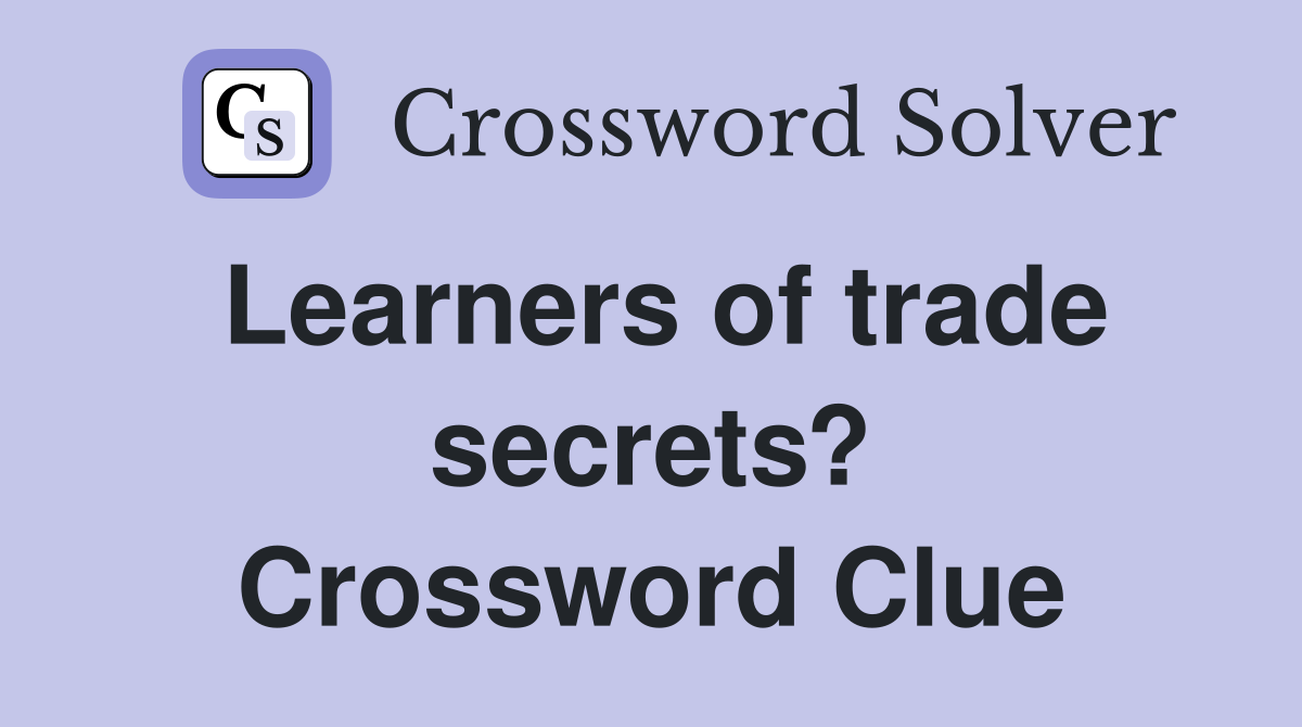 Learners of trade secrets? Crossword Clue