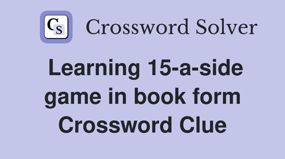 Learning 15-a-side game in book form Crossword Clue