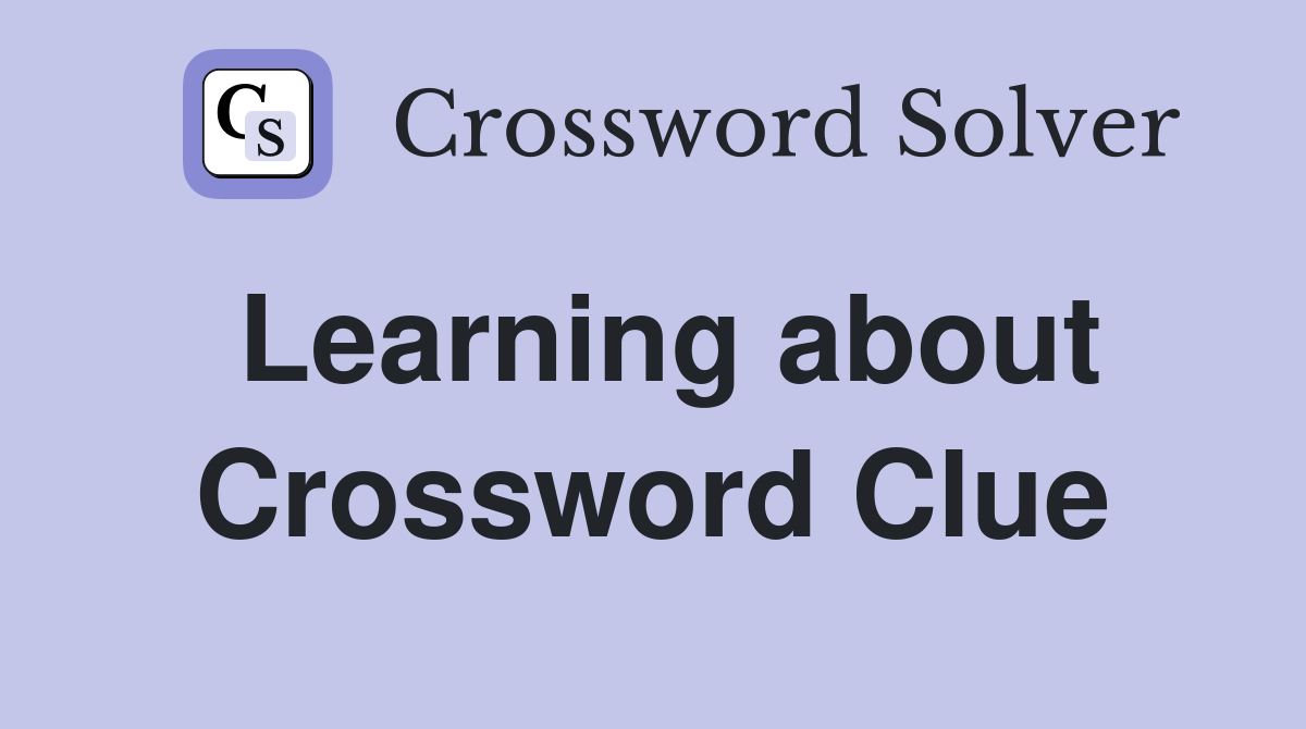 Learning about Crossword Clue