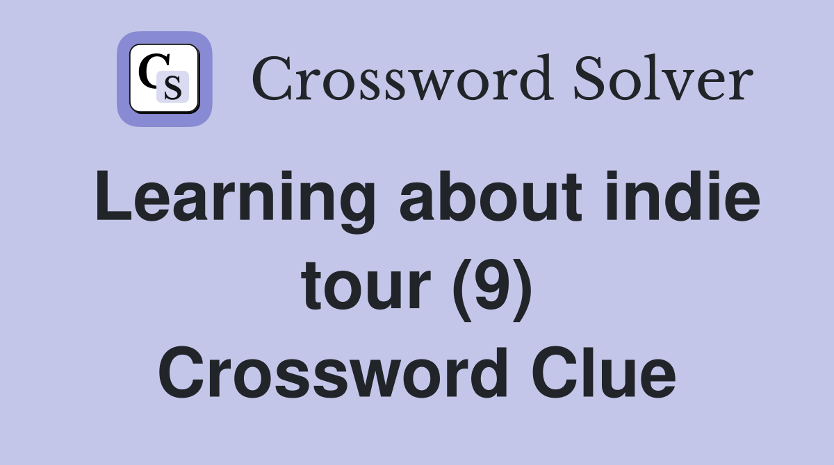 Learning about indie tour (9) Crossword Clue