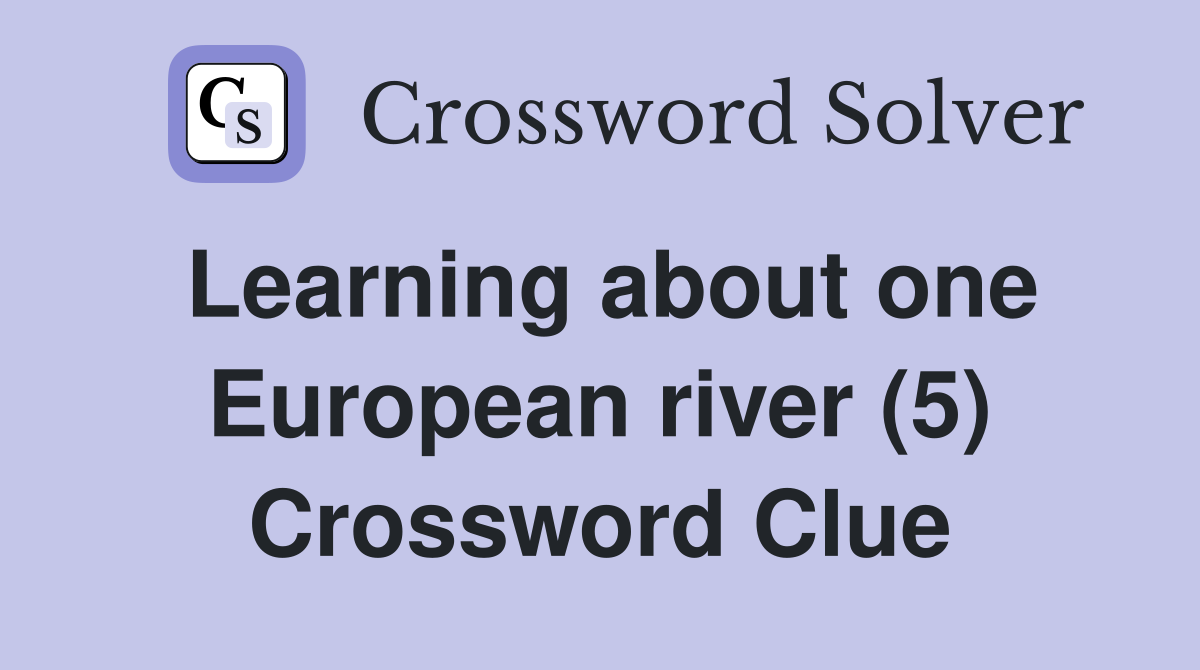 Learning about one European river (5) Crossword Clue