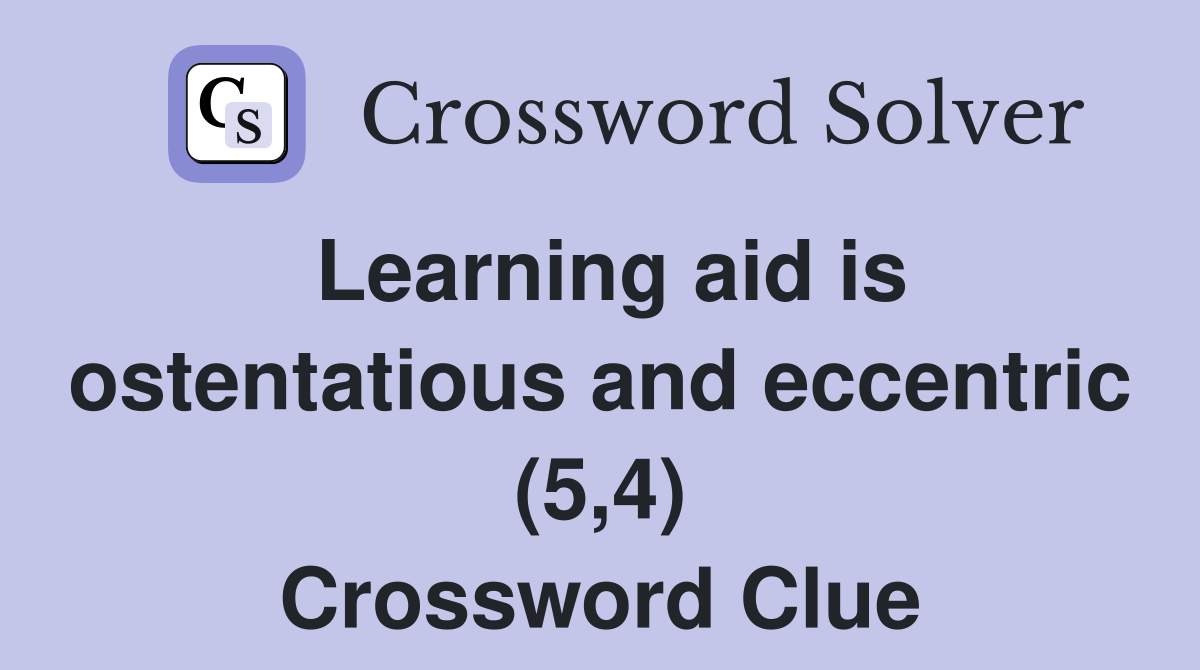 Learning aid is ostentatious and eccentric (5,4) Crossword Clue