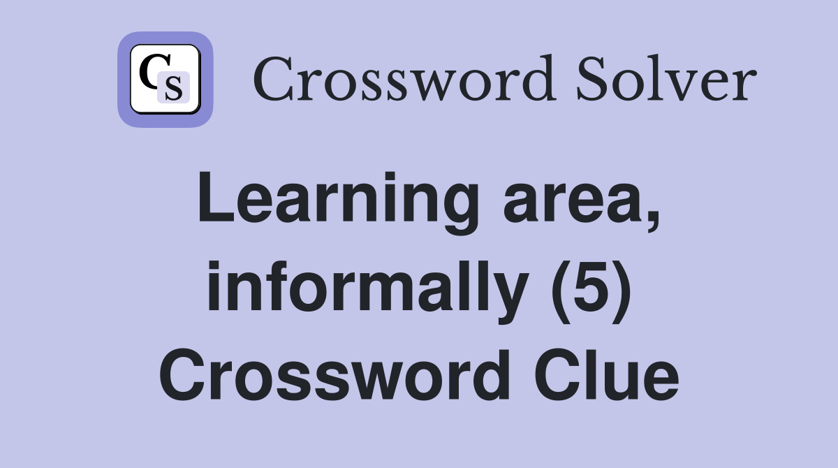 Learning area, informally (5) Crossword Clue