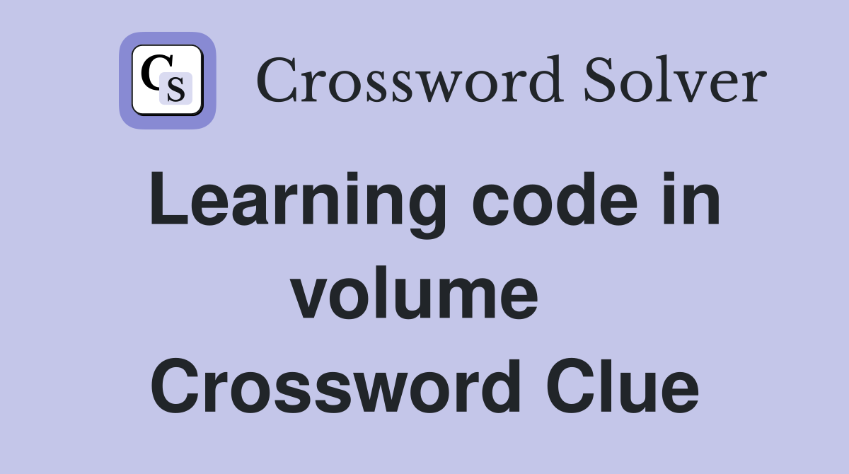 Learning code in volume  Crossword Clue