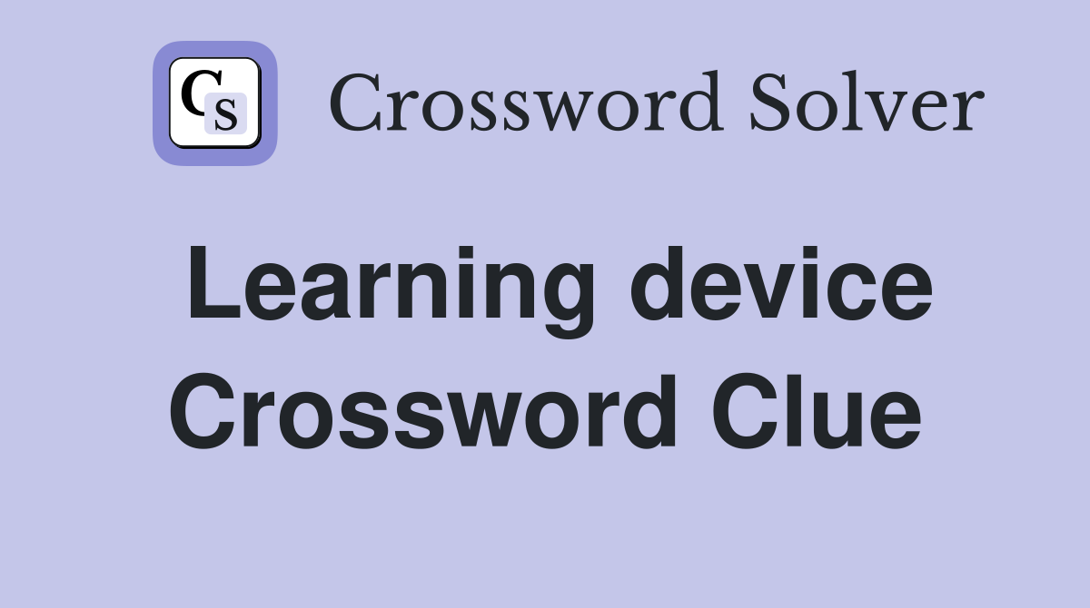 Learning device Crossword Clue