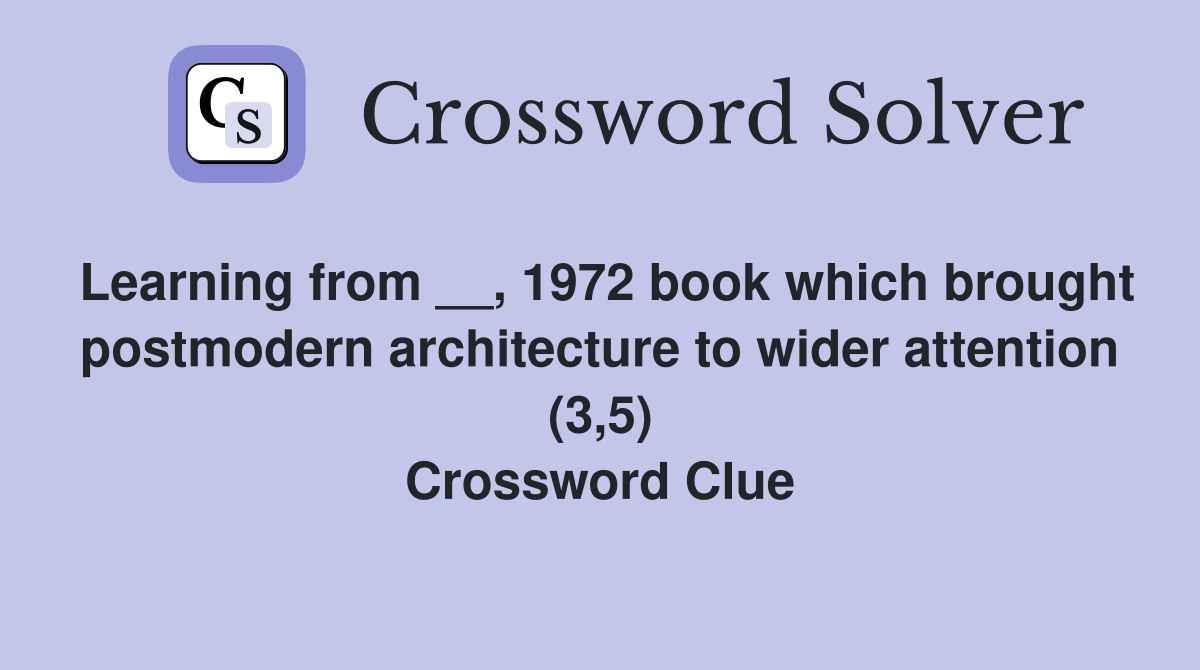 Learning from __, 1972 book which brought postmodern architecture to wider attention (3,5) Crossword Clue