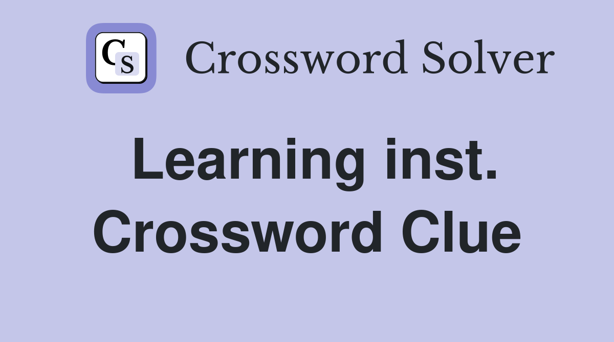 Learning inst. Crossword Clue