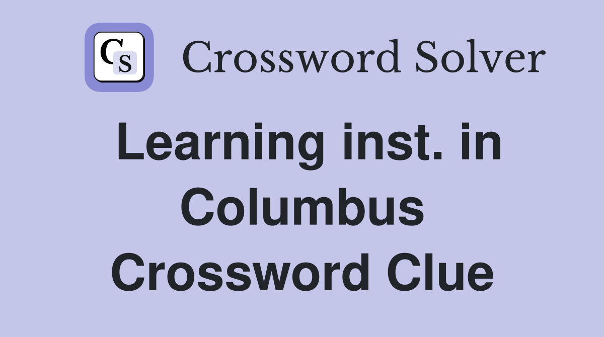 Learning inst. in Columbus Crossword Clue