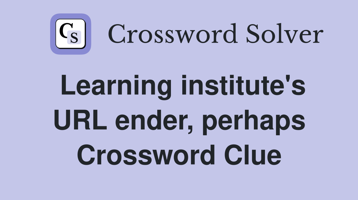 Learning institute's URL ender, perhaps Crossword Clue