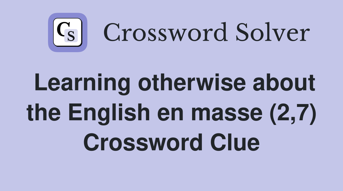 Learning otherwise about the English en masse (2,7) Crossword Clue