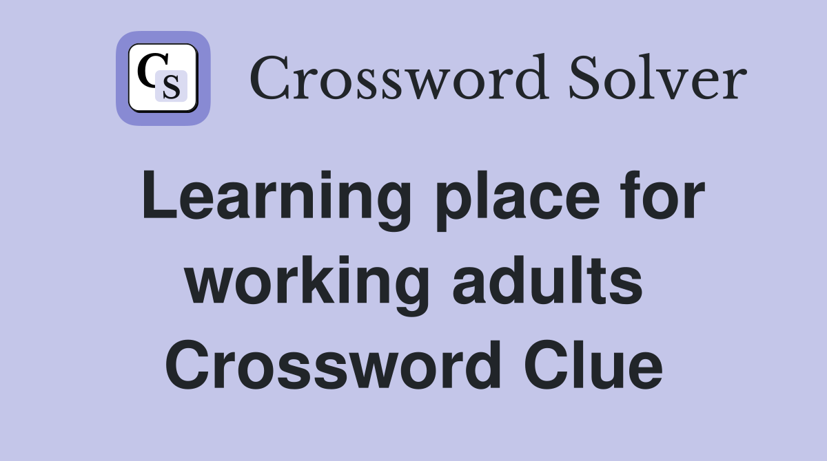Learning place for working adults Crossword Clue