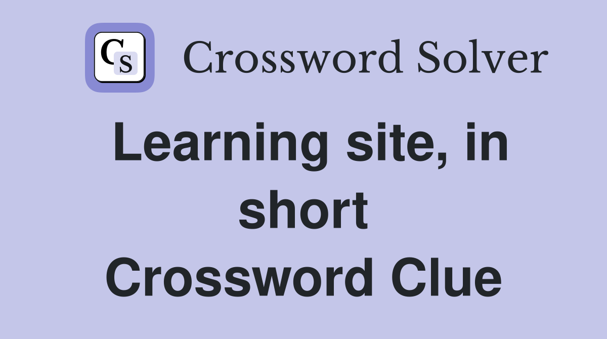 Learning site, in short Crossword Clue