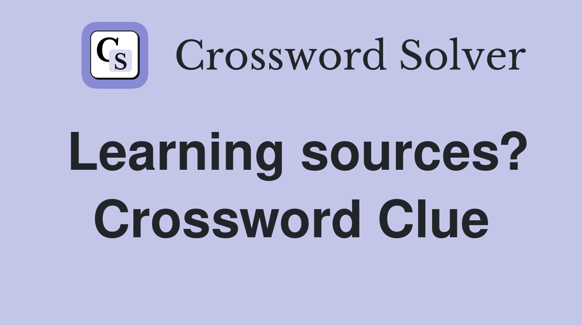 Learning sources? Crossword Clue