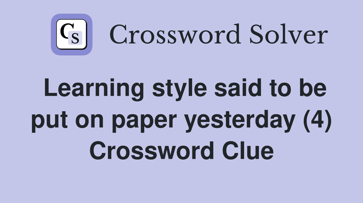 Learning style said to be put on paper yesterday (4) Crossword Clue