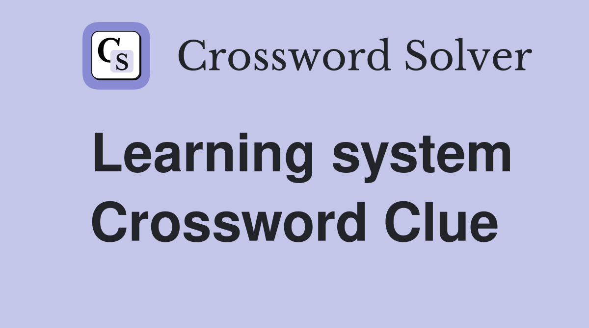 Learning system Crossword Clue