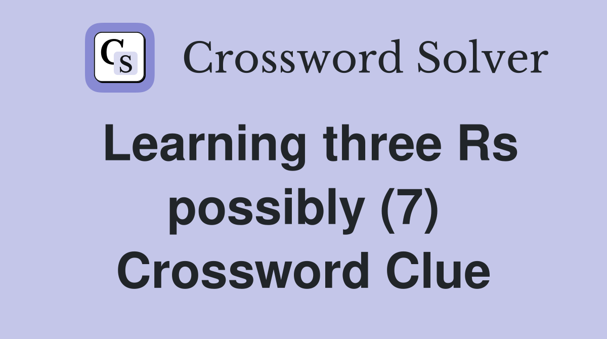 Learning three Rs possibly (7) Crossword Clue