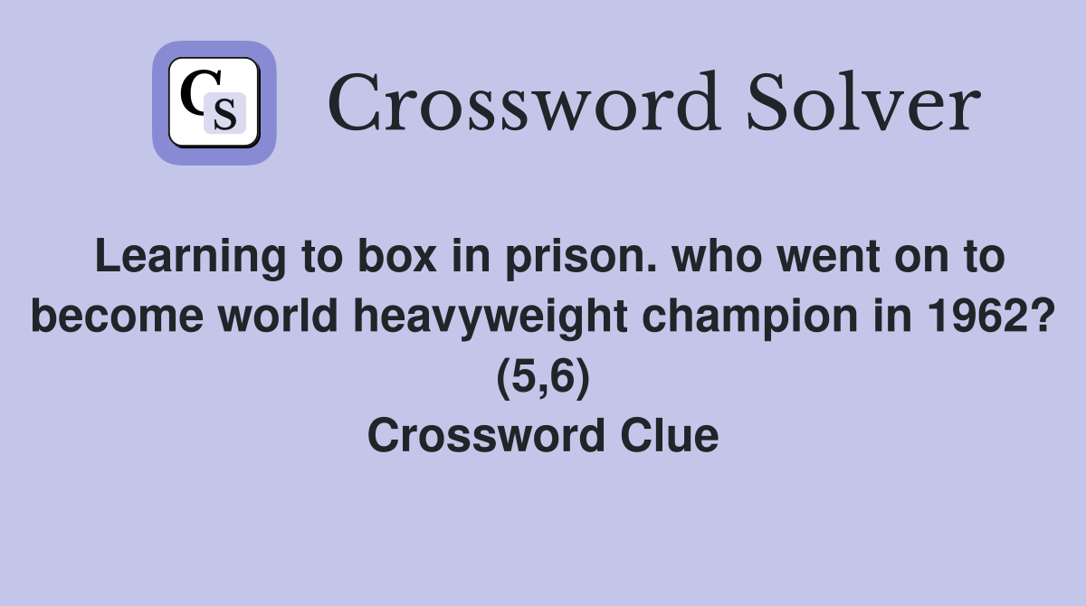 Learning to box in prison. who went on to become world heavyweight champion in 1962? (5,6) Crossword Clue