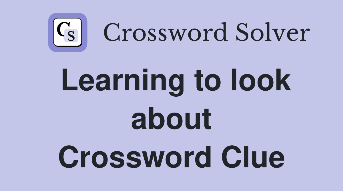 Learning to look about Crossword Clue