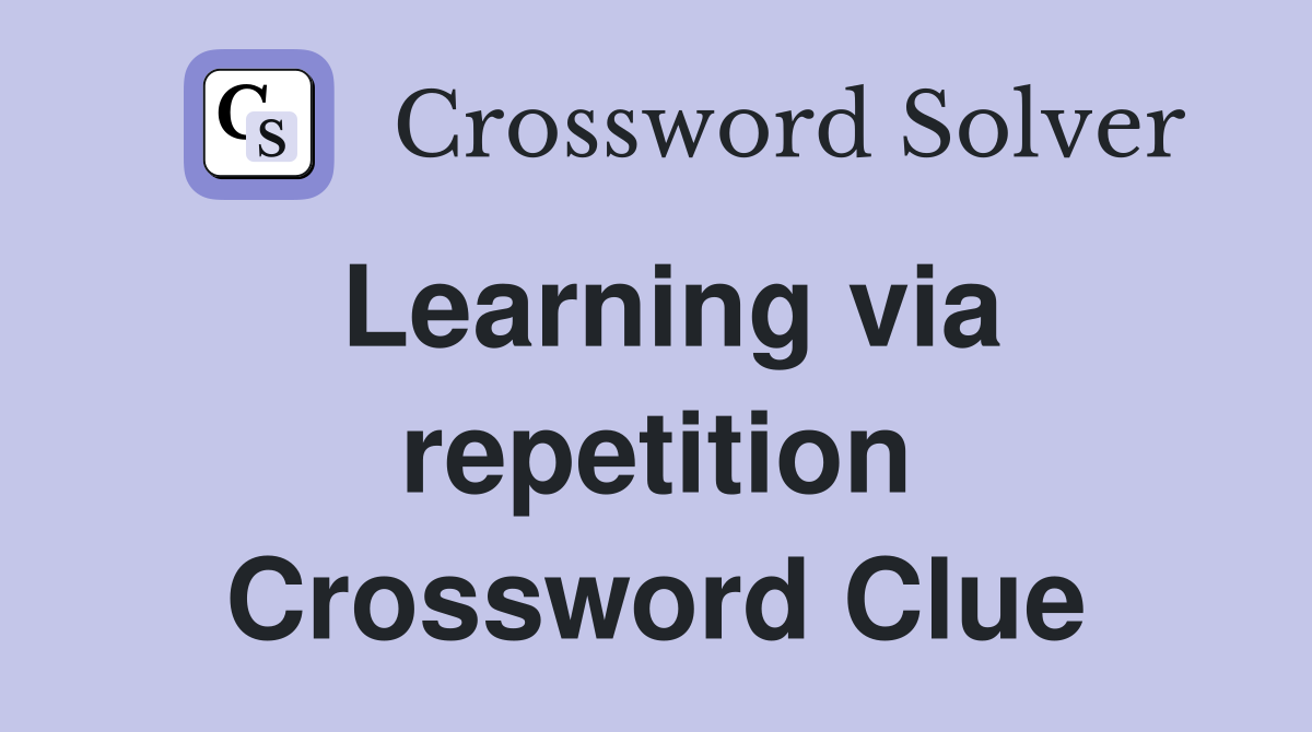 Learning via repetition Crossword Clue
